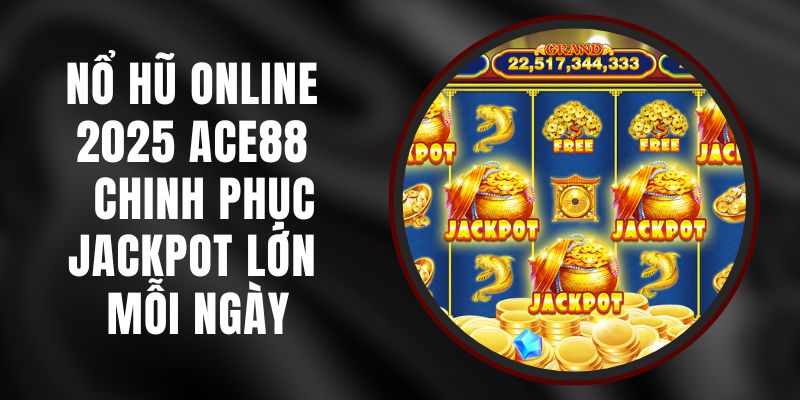 Nổ Hũ Online 2025 Ace88 - Chinh Phục Jackpot Lớn Mỗi Ngày